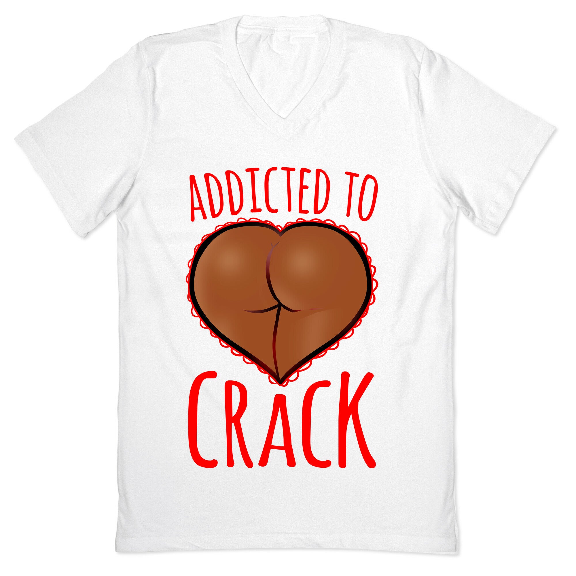 Addicted To Crack \(Chocolate\) V-Neck